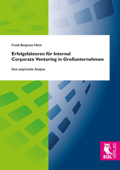 Erfolgsfaktoren für Internal Corporate Venturing in Großunternehmen