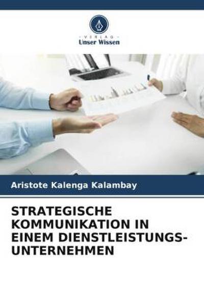 STRATEGISCHE KOMMUNIKATION IN EINEM DIENSTLEISTUNGS-UNTERNEHMEN