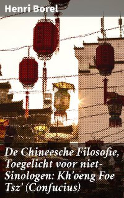 De Chineesche Filosofie, Toegelicht voor niet-Sinologen: Kh’oeng Foe Tsz’ (Confucius)