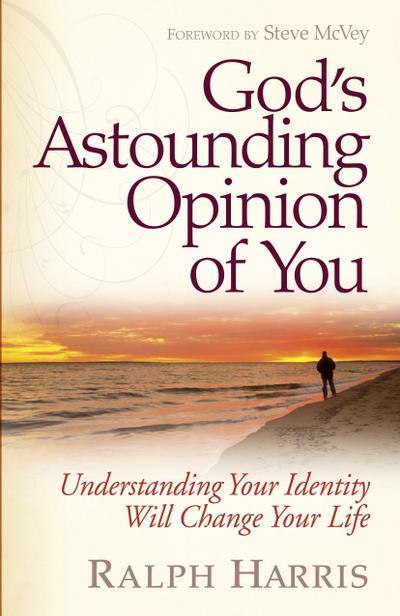 God’s Astounding Opinion of You
