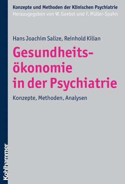 Gesundheitsökonomie in der Psychiatrie: Konzepte, Methoden, Analysen (Konzepte und Methoden der Klinischen Psychiatrie)