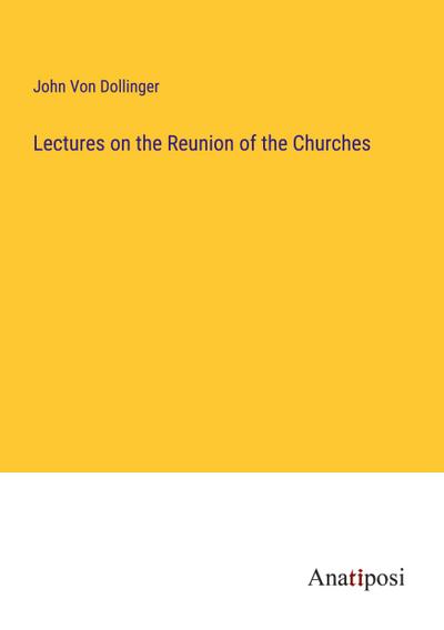 Lectures on the Reunion of the Churches