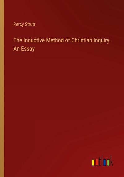 The Inductive Method of Christian Inquiry. An Essay