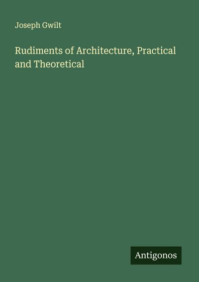 Rudiments of Architecture, Practical and Theoretical