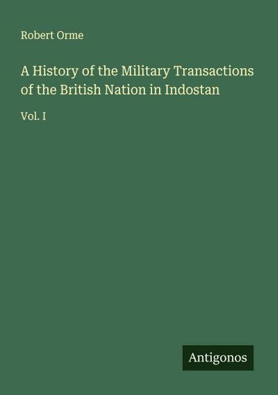 A History of the Military Transactions of the British Nation in Indostan