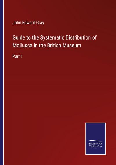 Guide to the Systematic Distribution of Mollusca in the British Museum
