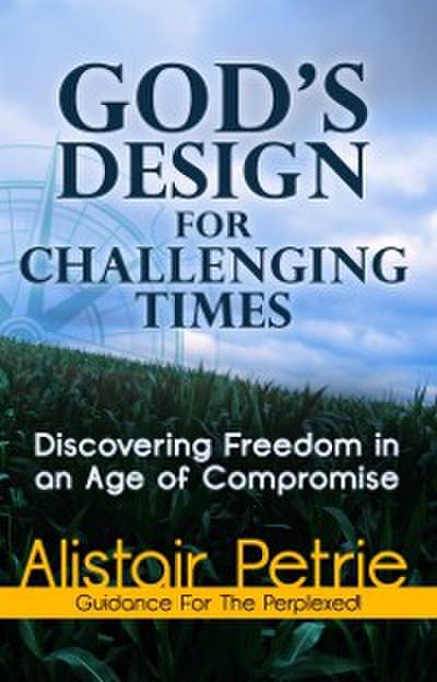 God’s Design For Challenging Times