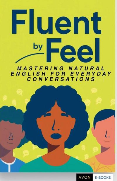 Fluent by Feel Mastering Natural English for Everyday Conversations