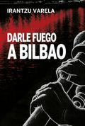 Darle fuego a Bilbao
