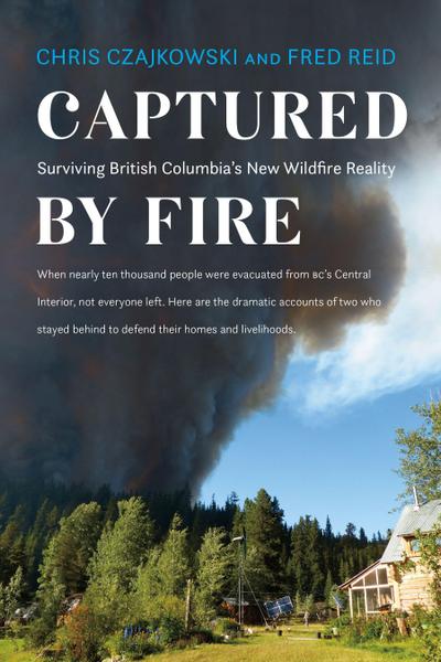 Captured by Fire: Surviving British Columbia’s New Wildfire Reality