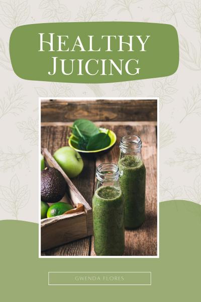 Healthy Juicing: The Complete Beginner’s Guide to Juicing. Enjoy Delicious and Nutritious Recipes to Detox, Lose Weight and Boost Your Energy