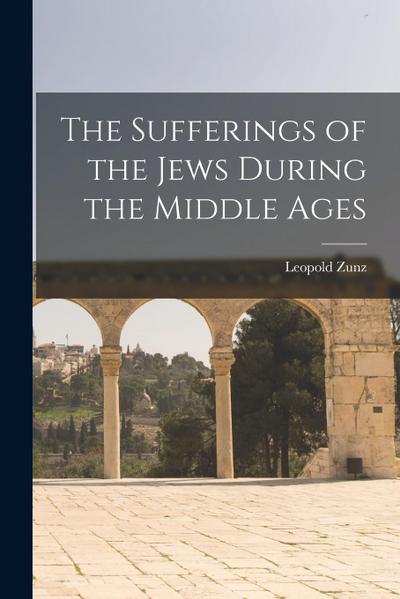 The Sufferings of the Jews During the Middle Ages