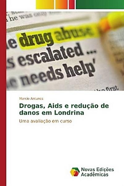Drogas, Aids e redução de danos em Londrina - Marcio Antunes