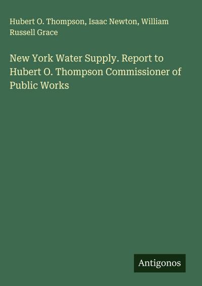 New York Water Supply. Report to Hubert O. Thompson Commissioner of Public Works