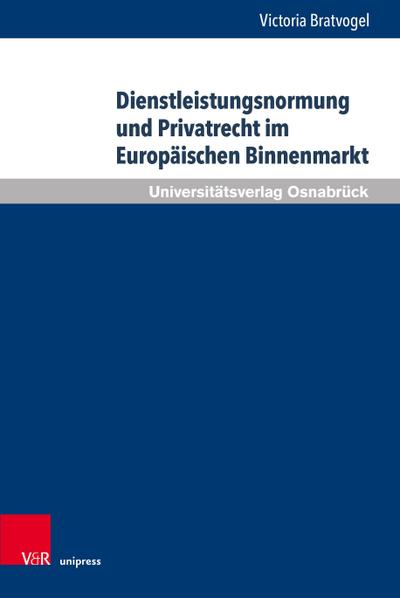 Dienstleistungsnormung und Privatrecht im Europäischen Binnenmarkt: Dissertationsschrift (Schriften zum Internationalen Privatrecht und zur Rechtsvergleichung)
