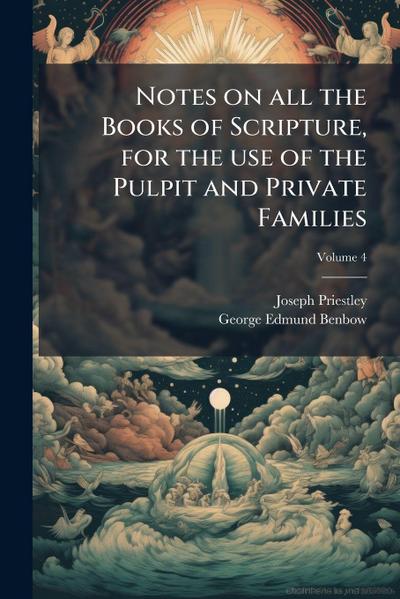 Notes on all the Books of Scripture, for the use of the Pulpit and Private Families