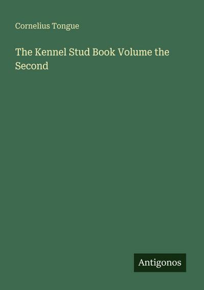 The Kennel Stud Book Volume the Second