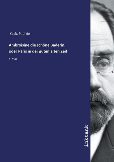 Ambroisine die schöne Baderin, oder Paris in der guten alten Zeit