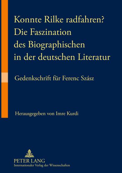 Konnte Rilke radfahren? - Die Faszination des Biographischen in der deutschen Literatur