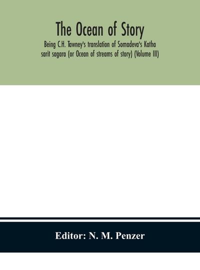 The ocean of story, being C.H. Tawney’s translation of Somadeva’s Katha sarit sagara (or Ocean of streams of story) (Volume III)