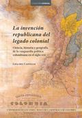 La invención republicana del legado colonial