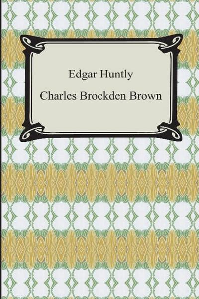 Edgar Huntly; Or, Memoirs of a Sleep-Walker
