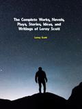The Complete Works, Novels, Plays, Stories, Ideas, and Writings of Leroy Scott