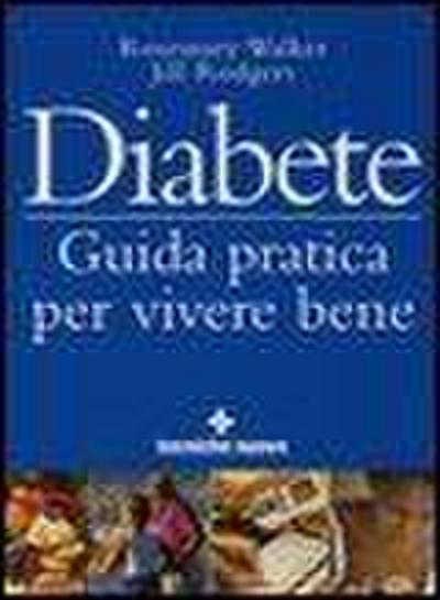 Diabete. Guida pratica per vivere bene