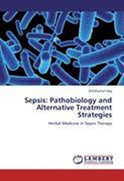 Sepsis: Pathobiology and Alternative Treatment Strategies