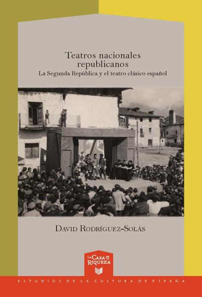 Teatros nacionales republicanos : la Segunda República y el teatro clásico español