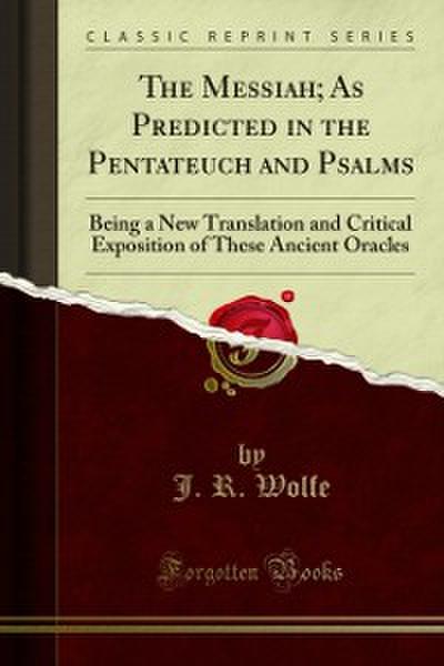 The Messiah; As Predicted in the Pentateuch and Psalms