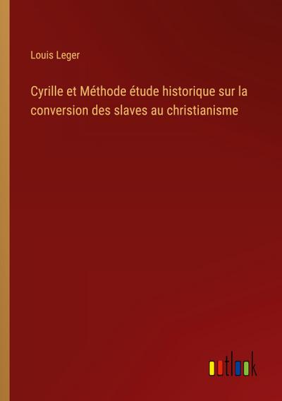 Cyrille et Méthode étude historique sur la conversion des slaves au christianisme