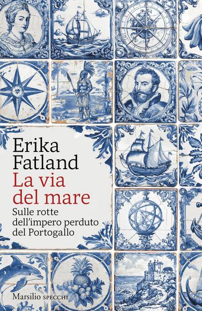 La via del mare. Sulle rotte dell’impero perduto del Portogallo