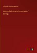Intorno alla liberta dell’industria ed a’ privilegj