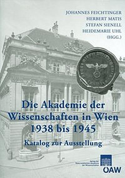 Die Akademie der Wissenschaften in Wien 1938-1945