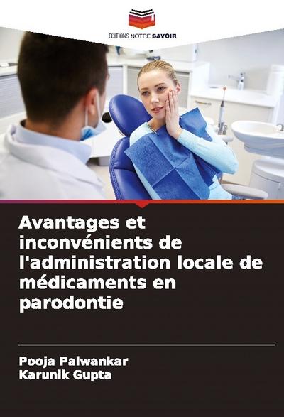 Avantages et inconvénients de l’administration locale de médicaments en parodontie