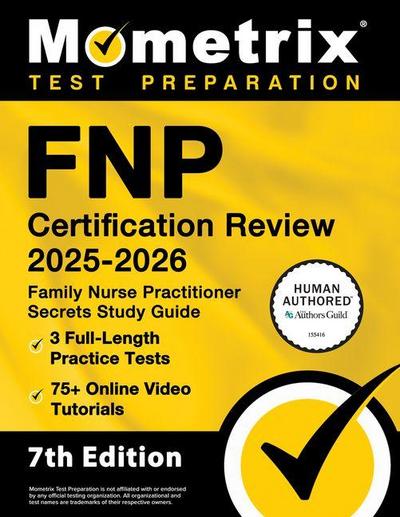 Fnp Certification Review 2025-2026 - 3 Full-Length Practice Tests, 75+ Online Video Tutorials, Family Nurse Practitioner Secrets Study Guide