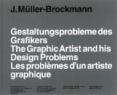 Gestaltungsprobleme des Grafikers. The Graphic Designer and His Design Problems. Les problemes d’un graphiste