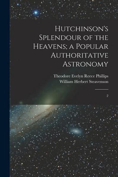 Hutchinson’s Splendour of the Heavens; a Popular Authoritative Astronomy: 2