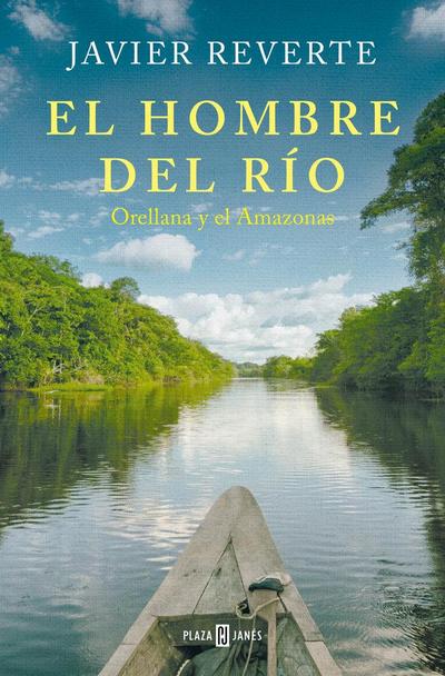 El Hombre del Río: Orellana Y El Amazonas / The Man from the River