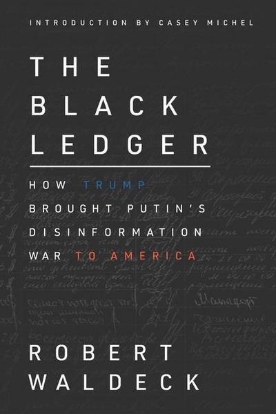 The Black Ledger: How Trump Brought Putin’s Disinformation War to America
