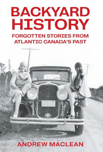Forgotten Stories From Atlantic Canada’s Past
