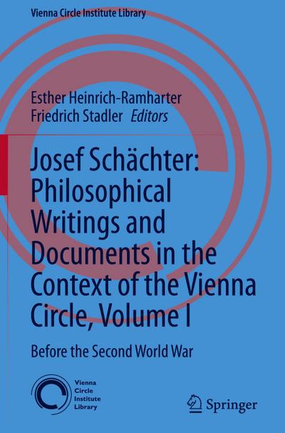 Josef Schächter: Philosophical Writings and Documents in the Context of the Vienna Circle, Volume I