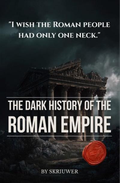The Dark History of the Roman Empire