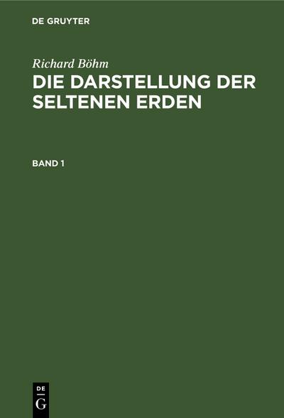 Richard Böhm: Die Darstellung der seltenen Erden. Band 1