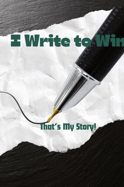 I Write To Win...That’s My Story