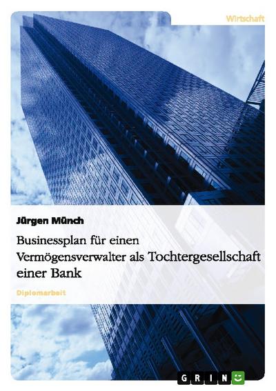Businessplan für einen Vermögensverwalter als Tochtergesellschaft einer Bank