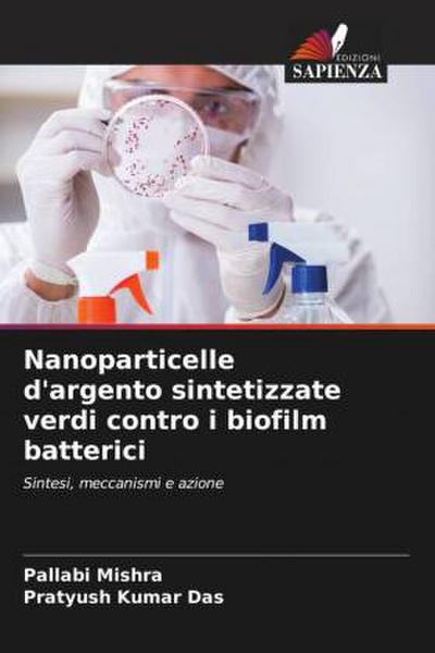 Nanoparticelle d’argento sintetizzate verdi contro i biofilm batterici