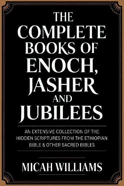The Complete Books of Enoch, Jasher and Jubilees