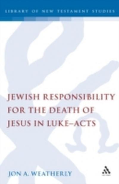 Jewish Responsibility for the Death of Jesus in Luke-Acts